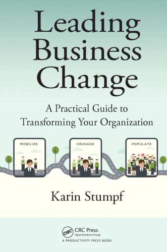 Leading Business Change A Practical Guide To Transforming Your Organization Stumpf