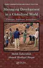 Managing Development In A Globalized World Concepts Processes Institutions Huque
