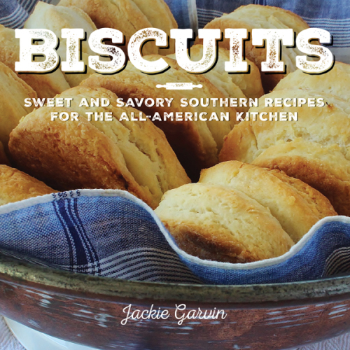 Biscuits Sweet And Savory Southern Recipes For The Allamerican Kitchen Jackie Garvin