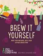 Brew It Yourself Make Your Own Wine Beer Hard Cider And Other Concoctions Moyle