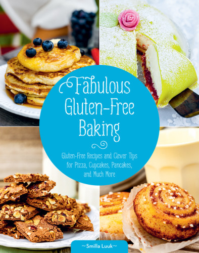 Fabulous Glutenfree Baking Glutenfree Recipes And Clever Tips For Pizza Cupcakes Pancakes And Much More Luuk