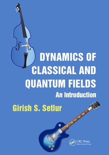 Dynamics Of Classical And Quantum Fields An Introduction Setlur