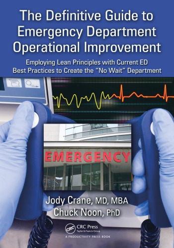 The Definitive Guide To Emergency Department Operational Improvement Employing Lean Principles With Current Ed Best Practices To Create The No Wait Department 1st Edition Jody Crane