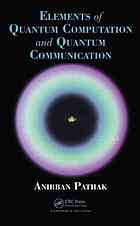Elements Of Quantum Computation And Quantum Communication Pathak