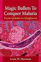 Magic Bullets To Conquer Malaria From Quinine To Qinghaosu 1st Edition Irwin W Sherman