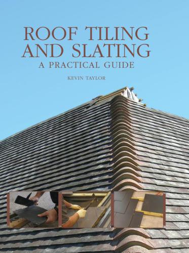 Roof Tiling And Slating A Practical Guide Kevin Taylor