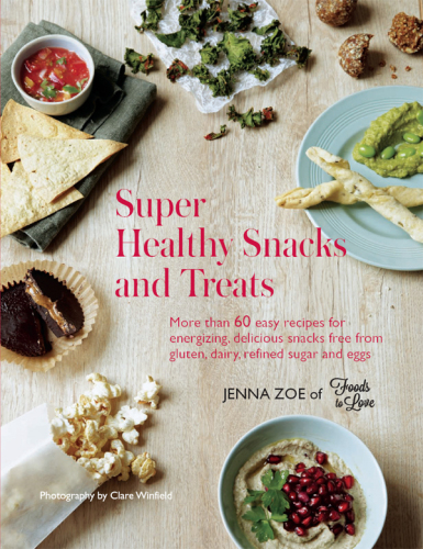 Super Healthy Snacks And Treats More Than 60 Easy Recipes For Energizing Delicious Snacks Free From Gluten Dairy Refined Sugar And Eggs Jenna Zoe