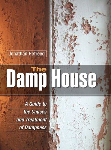 The Damp House A Guide To The Causes And Treatment Of Dampness Hetreed