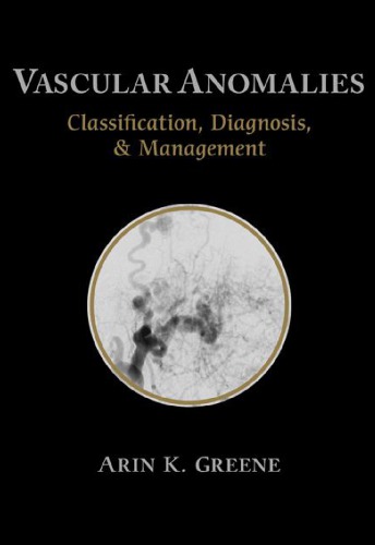 Vascular Anomalies Classification Diagnosis And Management Greene