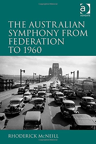 The Australian Symphony From Federation To 1960 Rhoderick Mcneill