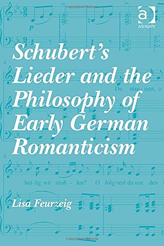 Schuberts Lieder And The Philosophy Of Early German Romanticism Lisa Feurzeig