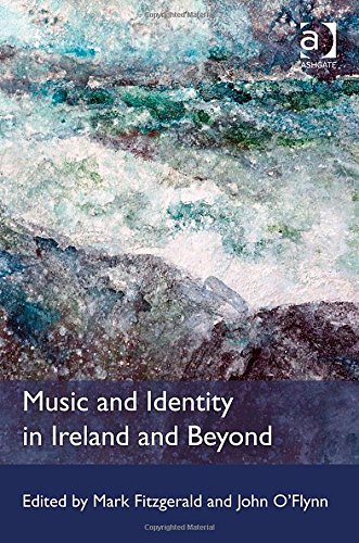 Music And Identity In Ireland And Beyond Mark Fitzgerald John Oflynn