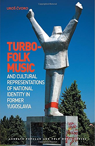 Turbofolk Music And Cultural Representations Of National Identity In Former Yugoslavia Uros Cvoro