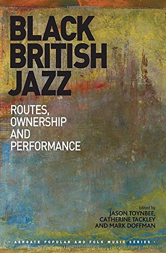 Black British Jazz Routes Ownership And Performance Jason Toynbee