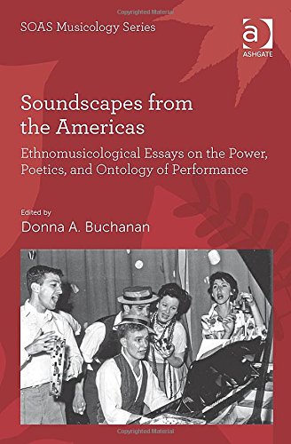 Soundscapes From The Americas Ethnomusicological Essays On The Power Poetics And Ontology Of Performance Donna A Buchanan
