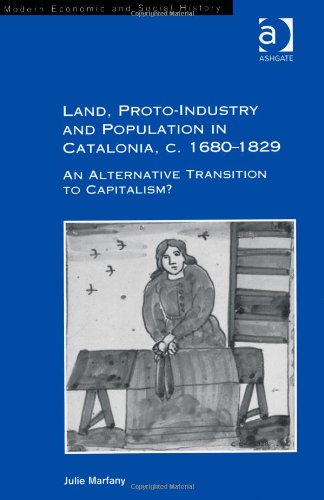 Land Protoindustry And Population In Catalonia C 1680 1829 An Alternative Transition To Capitalism Julie Marfany