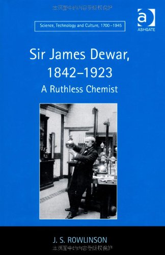 Sir James Dewar 18421923 A Ruthless Chemist J S Rowlinson