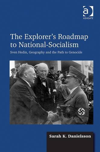 The Explorers Roadmap To Nationalsocialism Sven Hedin Geography And The Path To Genocide Sarah K Danielsson