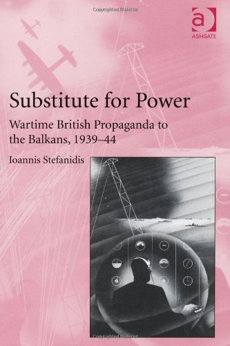 Substitute For Power Wartime British Propaganda To The Balkans 193944 Ioannis Stefanidis