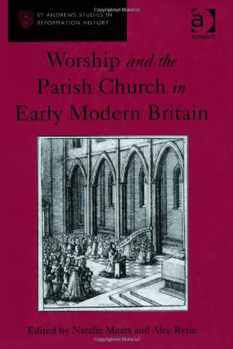 Worship And The Parish Church In Early Modern Britain Natalie Mears