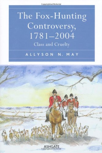 The Foxhunting Controversy 17812004 Class And Cruelty Allyson N May