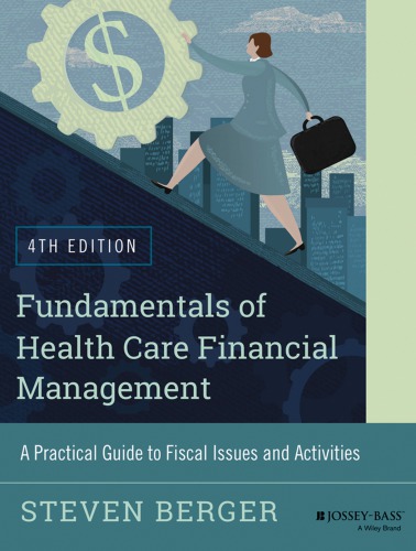 Fundamentals Of Health Care Financial Management A Practical Guide To Fiscal Issues And Activities Fourth Edition Berger