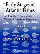 Early Stages Of Atlantic Fishes An Identification Guide For The Western Central North Atlantic Richards