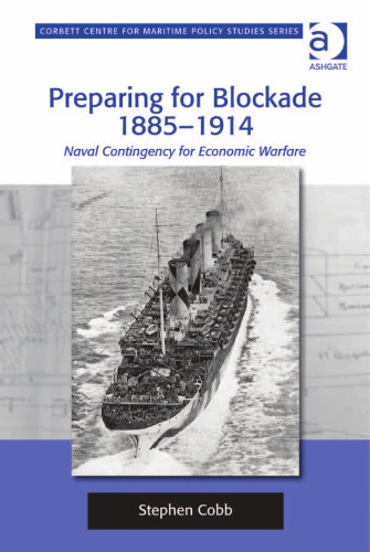 Preparing For Blockade 18851914 Naval Contingency For Economic Warfare Stephen Cobb