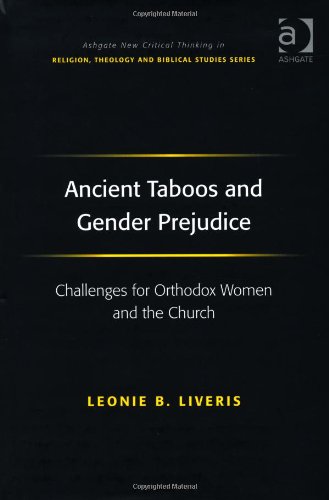 Ancient Taboos And Gender Prejudice Challenges For Orthodox Women And The Church Leonie B Liveris