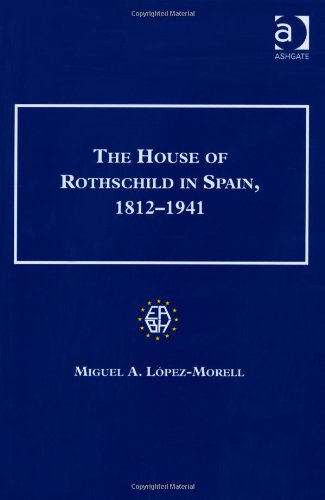 The House Of Rothschild In Spain 18121941 Miguel A Lopezmorell