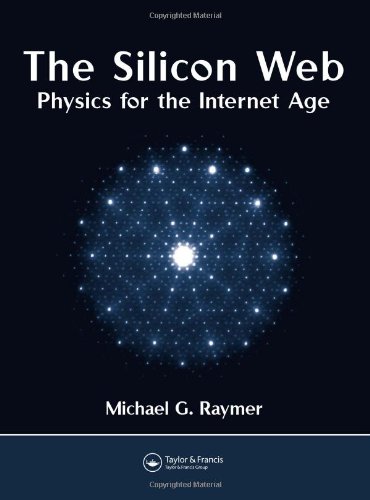 The Silicon Web Physics For The Internet Age 1st Edition Michael G Raymer