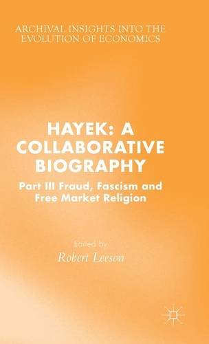 Hayek A Collaborative Biography Part Iii Fraud Fascism And Free Market Religion Robert Leeson