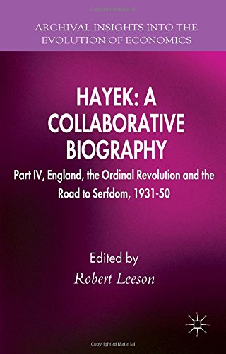Hayek A Collaborative Biography Part Iv England The Ordinal Revolution And The Road To Serfdom 193150 Robert Leeson