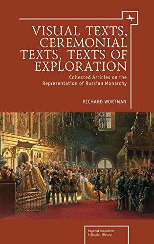 Visual Texts Ceremonial Texts Texts Of Exploration Collected Articles On The Representation Of Russian Monarchy Richard Wortman