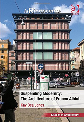 Suspending Modernity The Architecture Of Franco Albini New Edition Kay Bea Jones