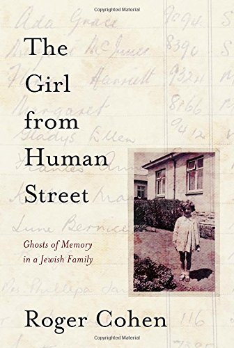 The Girl From Human Street Ghosts Of Memory In A Jewish Family Roger Cohen