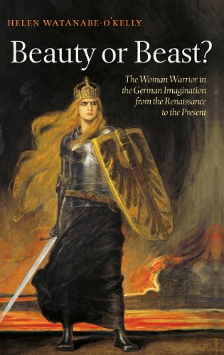 Beauty Or Beast The Woman Warrior In The German Imagination From The Renaissance To The Present 1st Edition Helen Watanabeokelly