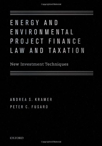 Energy And Environmental Project Finance Law And Taxation New Investment Techniques 1st Edition Andrea Kramer
