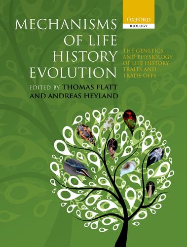 Mechanisms Of Life History Evolution The Genetics And Physiology Of Life History Traits And Tradeoffs 1st Edition Thomas Flatt