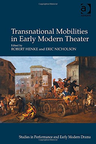 Transnational Mobilities In Early Modern Theater New Edition Robert Henke