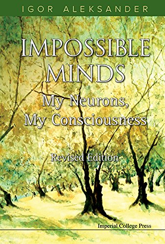 Impossible Minds My Neurons My Consciousness Revised Edition Revised Igor Aleksander