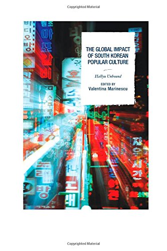 The Global Impact Of South Korean Popular Culture Hallyu Unbound Valentina Marinescu