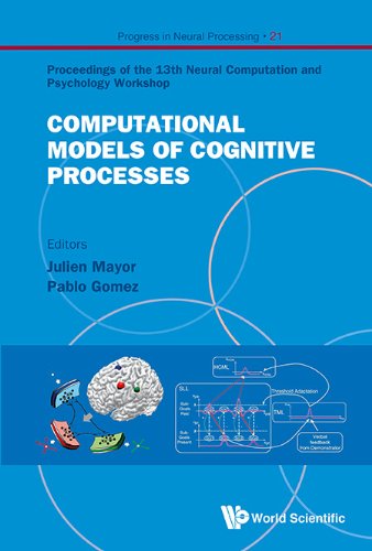 Computational Models Of Cognitive Processes Proceedings Of The 13th Neural Computation And Psychology Workshop Ncpw13 Julien Mayor