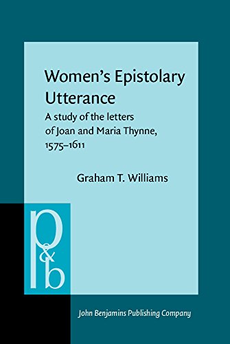 Womens Epistolary Utterance A Study Of The Letters Of Joan And Maria Thynne 15751611 Graham T Williams