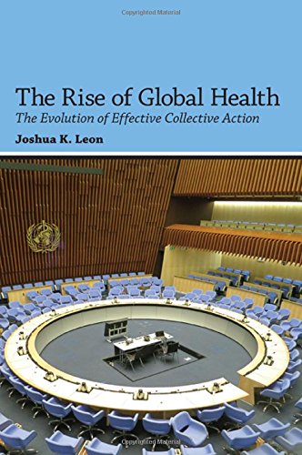 The Rise Of Global Health The Evolution Of Effective Collective Action Joshua K Leon