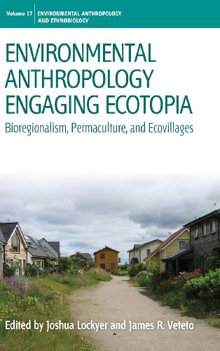 Environmental Anthropology Engaging Ecotopia Bioregionalism Permaculture And Ecovillages Joshua Lockyer