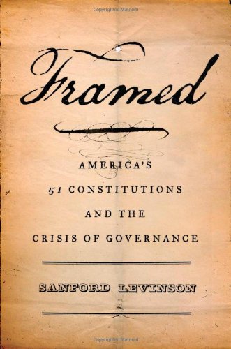 Framed Americas 51 Constitutions And The Crisis Of Governance 1st Edition Sanford Levinson