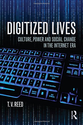 Digitized Lives Culture Power And Social Change In The Internet Era 1st Edition Tv Reed
