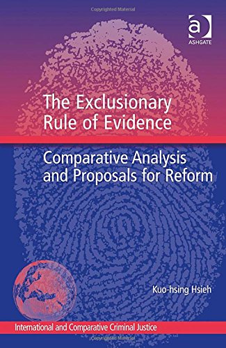 The Exclusionary Rule Of Evidence Comparative Analysis And Proposals For Reform New Edition Kuohsing Hsieh