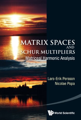 Matrix Spaces And Schur Multipliers Matriceal Harmonic Analysis Larserik Persson